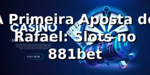 A Primeira Aposta de Rafael: Slots no 881bet 🎰
